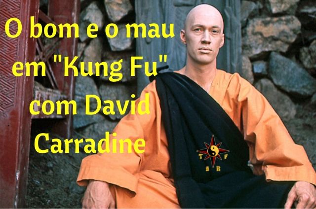 O bom e o mau em “Kung Fu” com David Carradine